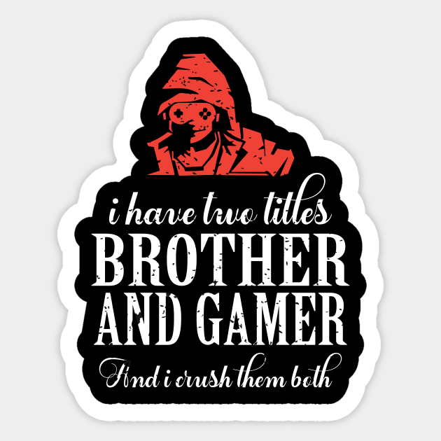 I have two titles brother and gamer and i crush them both Sticker by FatTize